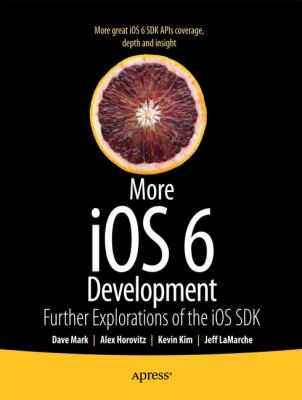 More Ios 6 Development : Further Explorations of the Ios Sdk