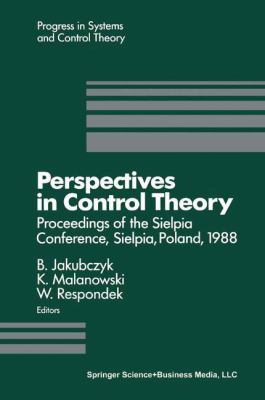 Perspectives in Control Theory : Proceedings of the Sielpia Conference, Sielpia, Poland, September 19-24 1988