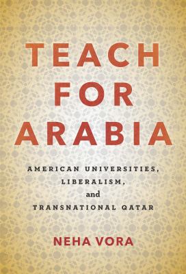 Teach for Arabia : American Universities, Liberalism, and Transnational Qatar