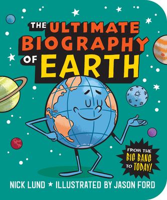 The Ultimate Biography of Earth : From the Big Bang to Today!