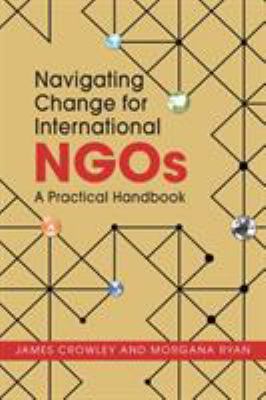 Navigating Change for International NGOs : A Practical Handbook