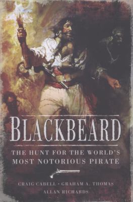Blackbeard : The Hunt for the World's Most Notorious Pirate