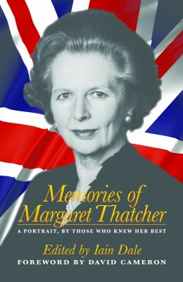 Memories of Margaret Thatcher : A Portrait, by Those Who Knew Her Best