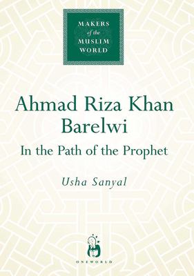 Ahmad Riza Khan Barlewi : In the Path of the Prophet