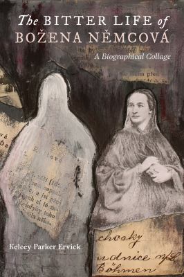 The Bitter Life of Bozena Nemcova : A Biographical Collage