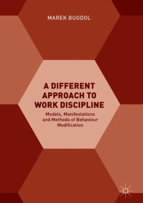 A Different Approach to Work Discipline : Models, Manifestations and Methods of Behaviour Modification