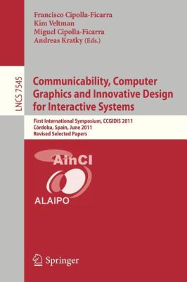 Communicability, Computer Graphics, and Innovative Design for Interactive Systems : First International Symposium, CCGIDIS 2011, Córdoba, Spain, June 2011, Revised Selected Papers