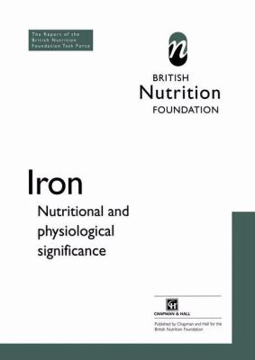Iron : Nutritional and Physiological Significance the Report of the British Nutrition Foundation's Task Force