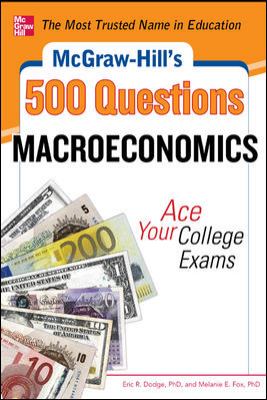 McGraw-Hill's 500 Macroeconomics Questions: Ace Your College Exams: 3 Reading Tests + 3 Writing Tests + 3 Mathematics Tests