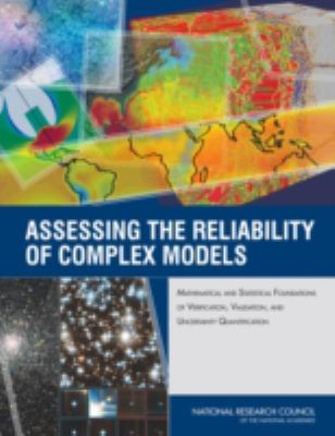 Assessing the Reliability of Complex Models : Mathematical and Statistical Foundations of Verification, Validation, and Uncertainty Quantification