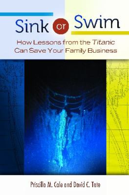 Sink or Swim : How Lessons from the Titanic Can Save Your Family Business