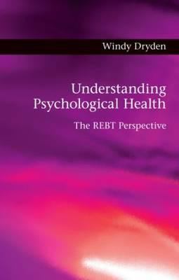 Understanding Psychological Health : The REBT Perspective