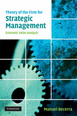 Theory of the Firm for Strategic Management : Economic Value Analysis