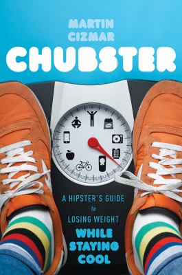 Chubster : A Hipster's Guide to Losing Weight While Staying Cool