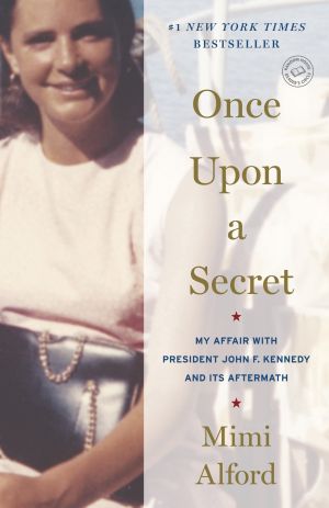 Once upon a Secret : My Affair with President John F. Kennedy and Its Aftermath