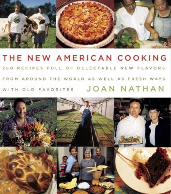 The New American Cooking : 280 Recipes Full of Delectable New Flavors from Around the World As Well As Fresh Ways with Old Favorites: a Cookbook