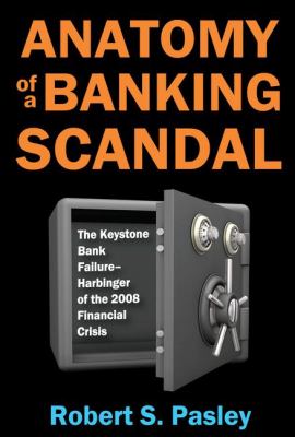 Anatomy of a Banking Scandal : The Keystone Bank Failure-Harbinger of the 2008 Financial Crisis