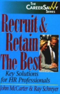 Recruit and Retain the Best : Key Solutions for HR Professionals