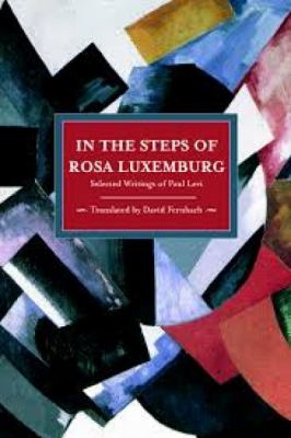 In the Steps of Rosa Luxemburg : Selected Writings of Paul Levi