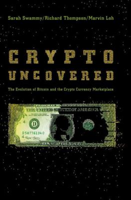 Crypto Uncovered : The Evolution of Bitcoin and the Crypto Currency Marketplace