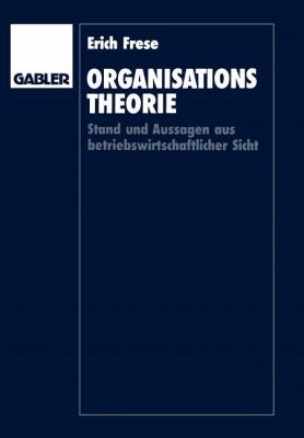 Organisationstheorie : Stand und Aussagen Aus Betriebswirtschaftlicher Sicht