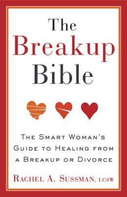 The Breakup Bible : The Smart Woman's Guide to Healing from a Breakup or Divorce