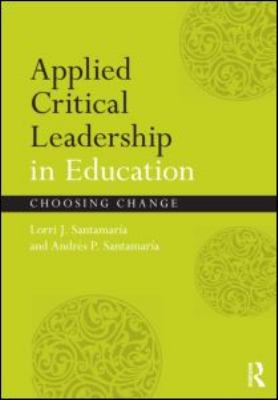 Applied Critical Leadership in Education : Choosing Change