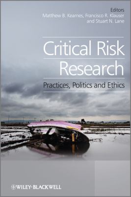 Critical Risk Research : Practices, Politics and Ethics
