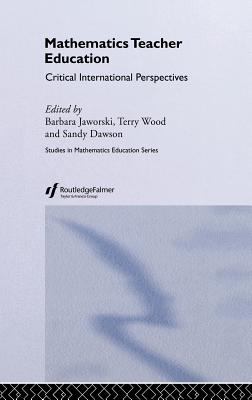 Mathematics Teacher Education : Critical International Perspectives