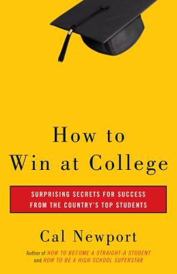 How to Win at College : Surprising Secrets for Success from the Country's Top Students