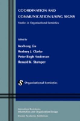 Coordination and Communication Using Signs : Studies in Organisational Semiotics