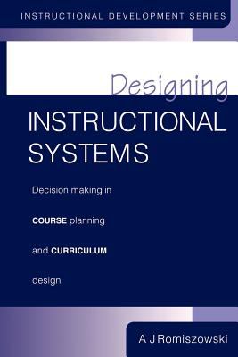 Designing Instructional Systems : Decision Making in Course Planning and Curriculum Design