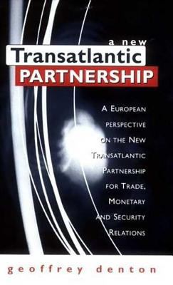 New Transatlantic Partnership : A European Perspective on the Transatlantic Partnership for Trade, Monetary and Security Relation