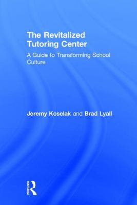 The Revitalized Tutoring Center : A Guide to Transforming School Culture