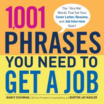 1,001 Phrases You Need to Get a Job : The 'Hire Me' Words That Set Your Cover Letter, Resume, and Job Interview Apart