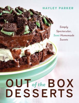 Out of the Box Desserts : Simply Spectacular, Semi-Homemade Sweets