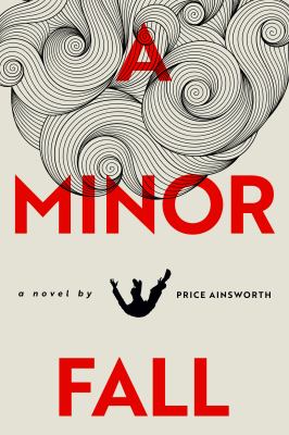 The Minor Fall : A Novel