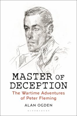 Master of Deception : The Wartime Adventures of Peter Fleming