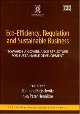 Eco-Efficiency, Regulation and Sustainable Business : Towards a Governance Structure for Sustainable Development