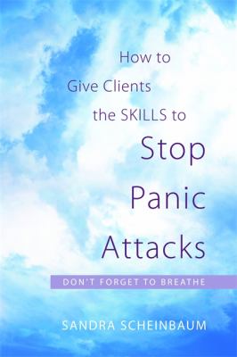 How to Give Clients the Skills to Stop Panic Attacks : Don't Forget to Breathe
