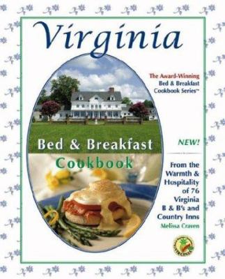 Virginia Bed and Breakfast Cookbook : From the Warmth and Hospitality of 76 Virginia BandB's and Country Inns