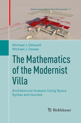 The Mathematics of the Modernist Villa : Architectural Analysis Using Space Syntax and Isovists