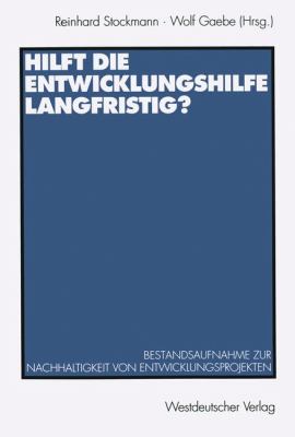Hilft Die Entwicklungshilfe Langfristig? : Bestandsaufnahme Zur Nachhaltigkeit Von Entwicklungsprojekten