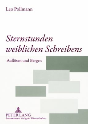 Sternstunden Weiblichen Schreibens : Aufloesen und Bergen