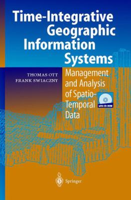 Time-Integrative Geographic Information Systems : Management and Analysis of Spatio-Temporal Data