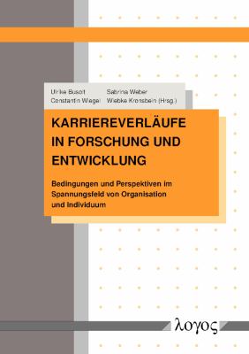 Karriereverlaufe in Forschung und Entwicklung : Bedingungen und Perspektiven Im Spannungsfeld Von Organisation und Individuum