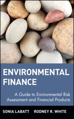 Environmental Finance : A Guide to Environmental Risk Assessment and Financial Products