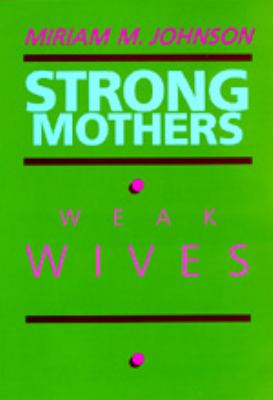 Strong Mothers, Weak Wives : The Search for Gender Equality