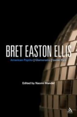 Bret Easton Ellis : American Psycho, Glamorama, Lunar Park