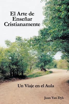 El Arte de Ense±Ar Cristianamente : Un viaje en el Aula